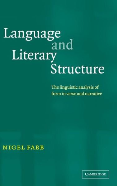Cover for Fabb, Nigel (University of Strathclyde) · Language and Literary Structure: The Linguistic Analysis of Form in Verse and Narrative (Hardcover bog) (2002)
