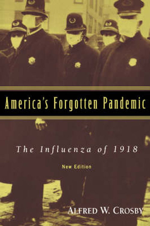 Cover for Crosby, Alfred W. (University of Texas, Austin) · America's Forgotten Pandemic: The Influenza of 1918 (Hardcover Book) [2 Revised edition] (2003)