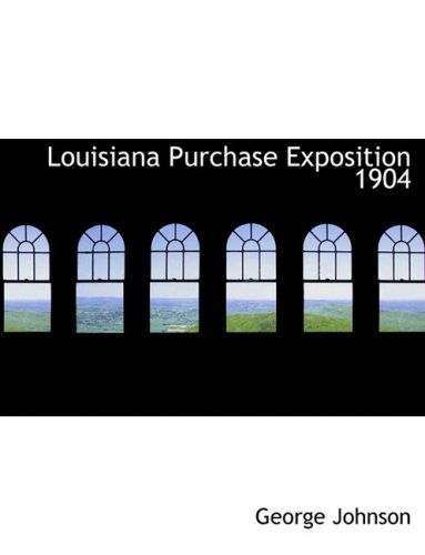 Louisiana Purchase Exposition 1904 - George Johnson - Books - BiblioLife - 9780554772943 - August 20, 2008