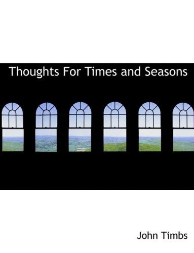 Thoughts for Times and Seasons - John Timbs - Books - BiblioLife - 9780554826943 - August 20, 2008