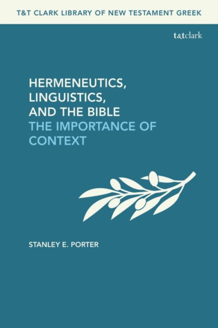 Cover for Porter, Stanley E. (McMaster Divinity College, Canada) · Hermeneutics, Linguistics, and the Bible: The Importance of Context - T&amp;T Clark Library of New Testament Greek (Paperback Book) (2025)