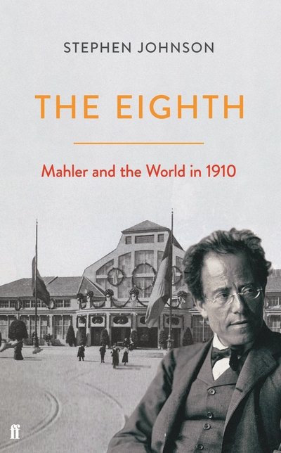 Cover for Stephen Johnson · The Eighth: Mahler and the World in 1910 (Innbunden bok) [Main edition] (2020)