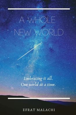 Cover for Efrat Malachi · A Whole New World: Embracing it all. One world at a time. (Paperback Book) (2020)