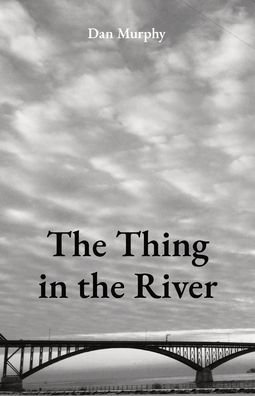Cover for Dan Murphy · The Thing in the River (Pocketbok) (2020)