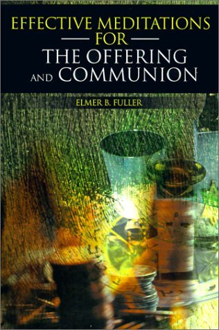Effective Meditations for the Offering and Communion - Elmer B. Fuller - Książki - Writers Club Press - 9780595151943 - 1 grudnia 2000