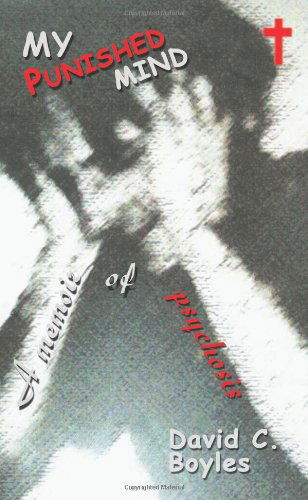 Cover for David C. Boyles · My Punished Mind: a Memoir of Psychosis (Paperback Book) (2004)
