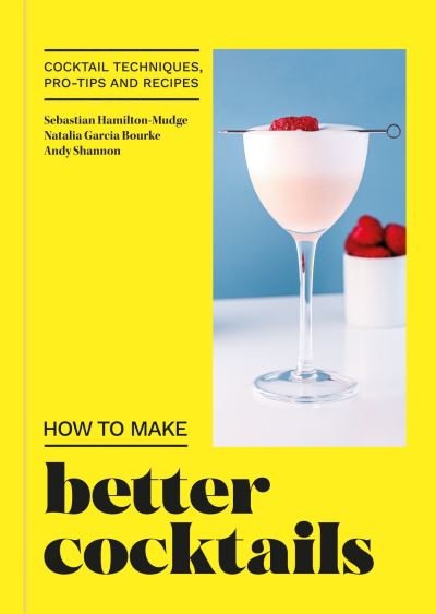Cover for Candra · How to Make Better Cocktails: Cocktail techniques, pro-tips and recipes (Hardcover Book) (2023)