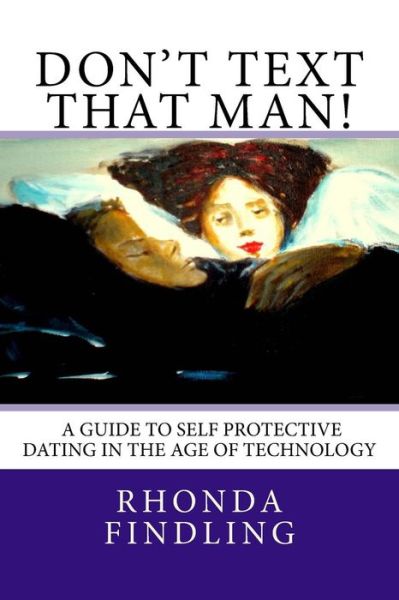 Cover for Rhonda Findling · Don't Text That Man! A Guide To Self Protective Dating in the Age of Technology (Paperback Book) (2012)