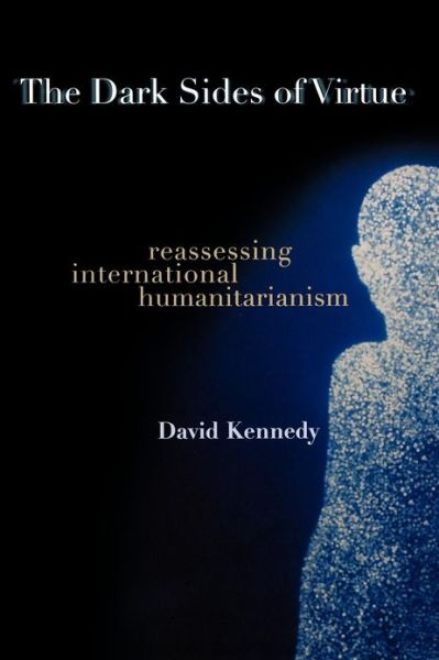 Cover for David Kennedy · The Dark Sides of Virtue: Reassessing International Humanitarianism (Paperback Book) (2005)