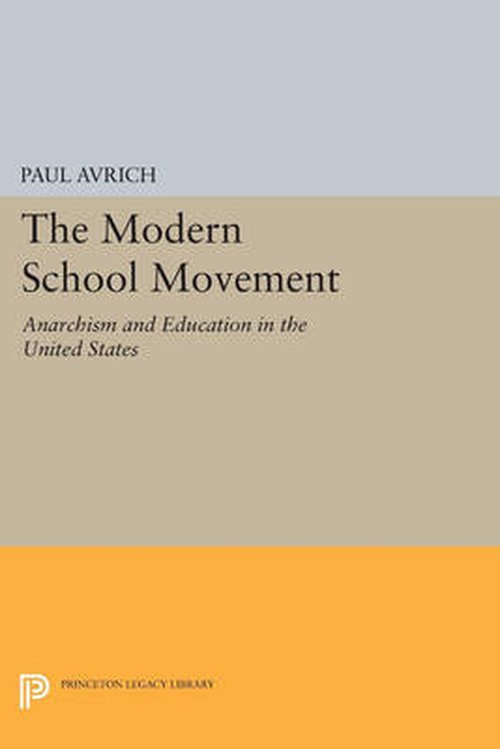 The Modern School Movement: Anarchism and Education in the United States - Princeton Legacy Library - Paul Avrich - Libros - Princeton University Press - 9780691615943 - 14 de julio de 2014