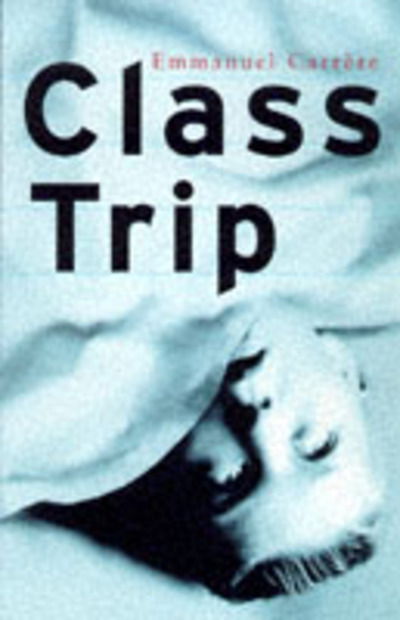 Class Trip - Emmanuel Carrere - Books - Quartet Books - 9780704380943 - September 1, 1998