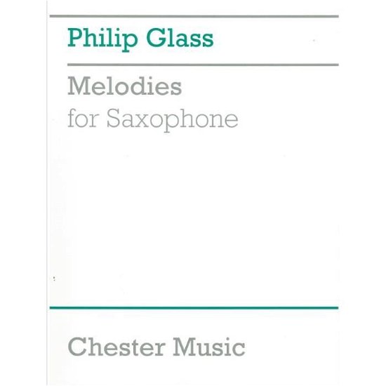 Melodies For Saxophone - Philip Glass - Bücher - Chester Music - 9780711984943 - 1. September 2000