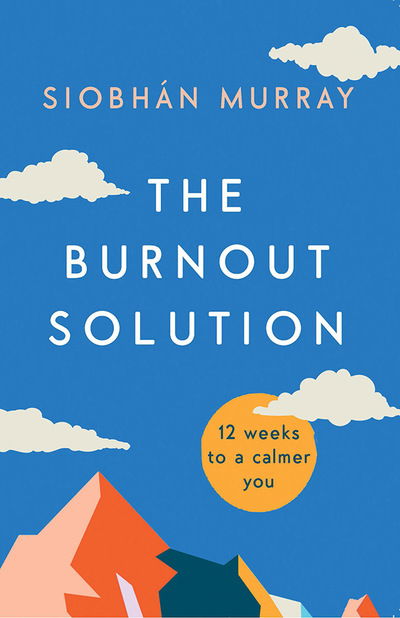 Cover for Siobhan Murray · The Burnout Solution: 12 weeks to a calmer you (Taschenbuch) (2018)