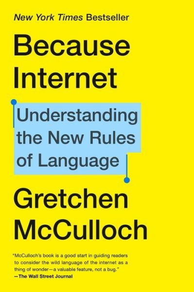 Because Internet: Understanding the New Rules of Language - Gretchen McCulloch - Kirjat - Penguin Publishing Group - 9780735210943 - tiistai 21. heinäkuuta 2020