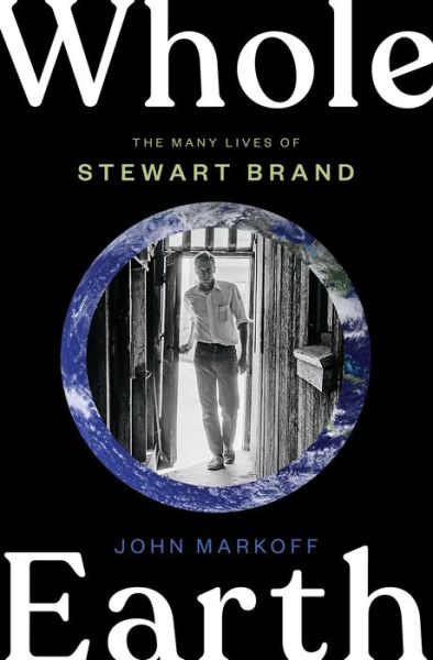 Cover for John Markoff · Whole Earth: The Many Lives of Stewart Brand (Gebundenes Buch) (2022)