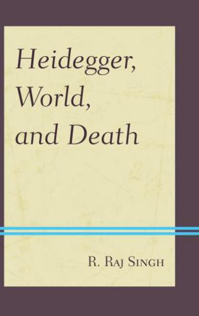 Cover for R. Raj Singh · Heidegger, World, and Death (Hardcover Book) (2012)
