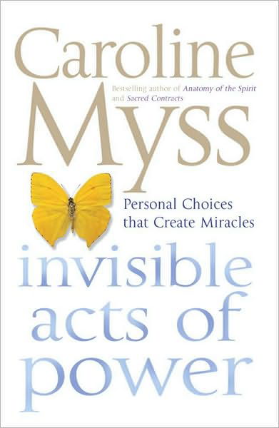 Invisible Acts of Power - Caroline Myss - Kirjat - Simon & Schuster - 9780743495943 - maanantai 4. kesäkuuta 2007