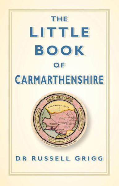 Cover for Dr Russell Grigg · The Little Book of Carmarthenshire (Hardcover Book) (2015)