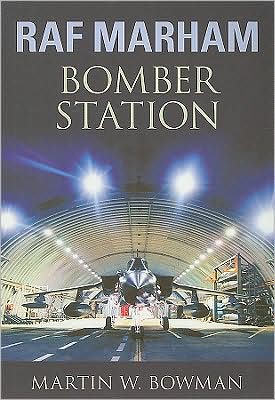 RAF Marham: Bomber Station - Martin W. Bowman - Książki - The History Press Ltd - 9780752446943 - 8 września 2008