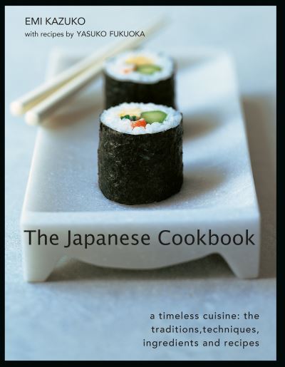 The Japanese Cookbook: A timeless cuisine: the traditions, techniques, ingredients and recipes - Emi Kazuko - Books - Anness Publishing - 9780754835943 - June 28, 2024