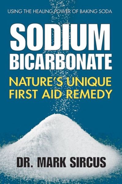 Cover for Sircus, Dr. Mark (Dr. Mark Sircus) · Sodium Bicarbonate: Nature'S Unique First Aid Remedy (Taschenbuch) (2014)