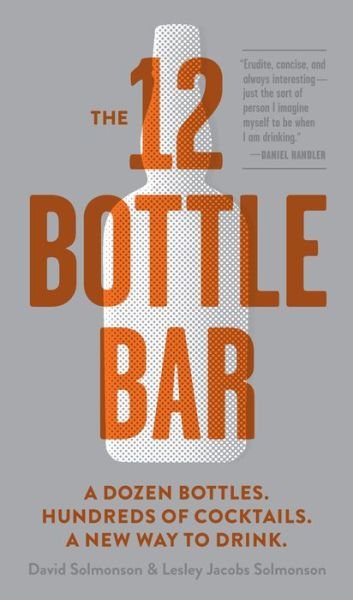 Cover for David Solmonson · The 12 Bottle Bar: Make Hundreds of Cocktails with Just Twelve Bottles (Pocketbok) (2014)