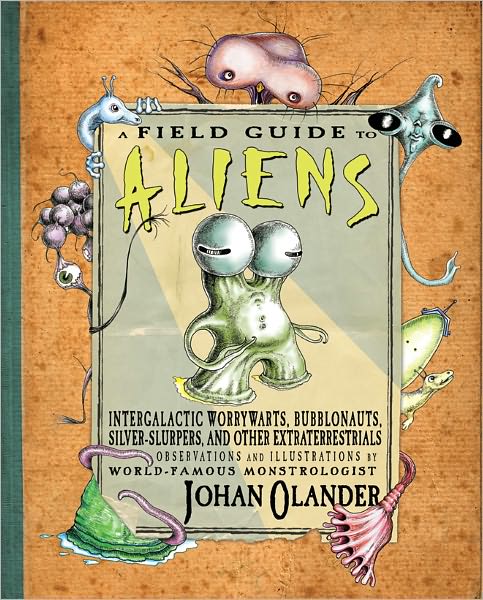 Cover for Johan Olander · A Field Guide to Aliens: Intergalactic Worrywarts, Bubblonauts, Sliver-slurpers and Other Extraterrestrials (Gebundenes Buch) (2012)