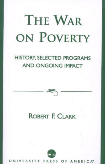 Cover for Robert F. Clark · The War on Poverty: History, Selected Programs and Ongoing Impact (Paperback Book) (2002)