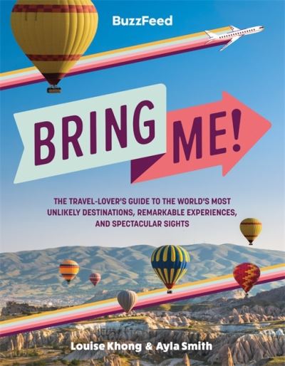 BuzzFeed: Bring Me!: The Travel-Lover’s Guide to the World’s Most Unlikely Destinations, Remarkable Experiences, and Spectacular Sights - BuzzFeed - Książki - Running Press,U.S. - 9780762474943 - 21 lipca 2022