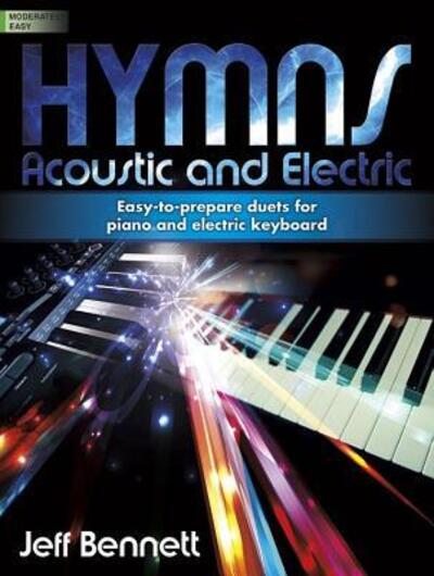 Cover for Jeff Bennett · Hymns : Acoustic and Electric : Easy-To-Prepare Duets for Piano and Electronic Keyboard (Paperback Book) (2016)