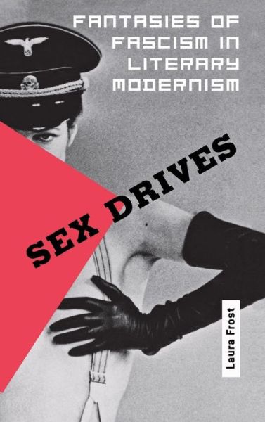 Cover for Laura Frost · Sex Drives: Fantasies of Fascism in Literary Modernism (Inbunden Bok) (2001)