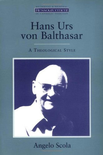 Cover for Angelo Scola · Hans Urs Von Balthasar: a Theological Style (Ressourcement) (Ressourcement: Retrieval &amp; Renewal in Catholic Thought) (Paperback Book) (1996)