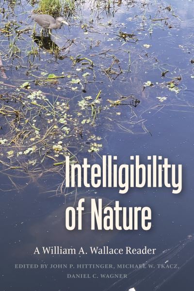 Cover for William A. Wallace · Intelligibility of Nature: A William A Wallace Reader (Paperback Book) (2023)