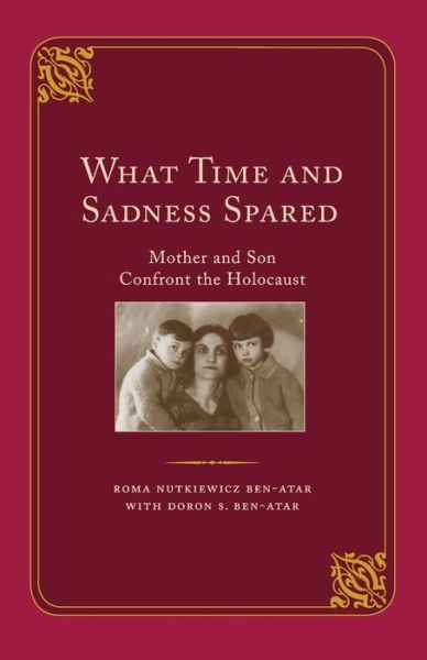 Cover for Roma Nutkiewicz Ben-Atar · What Time and Sadness Spared: Mother and Son Confront the Holocaust (Paperback Book) (2018)