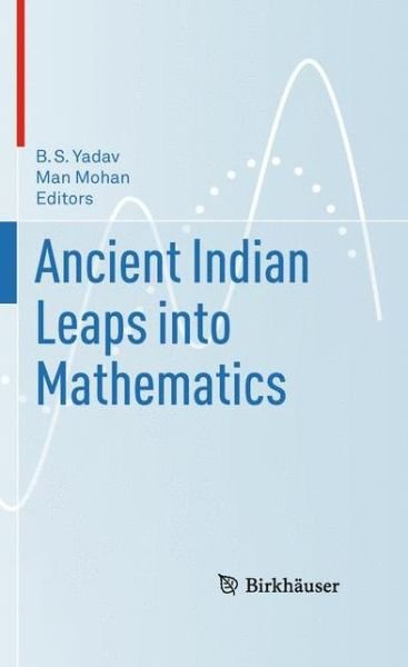 Cover for B S Yadav · Ancient Indian Leaps into Mathematics (Hardcover Book) (2010)