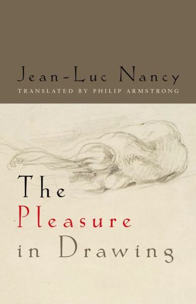 The Pleasure in Drawing - Jean-Luc Nancy - Kirjat - Fordham University Press - 9780823250943 - tiistai 16. heinäkuuta 2013