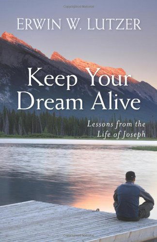 Cover for Erwin Lutzer · Keep Your Dream Alive – Lessons from the Life of Joseph (Paperback Book) (2012)