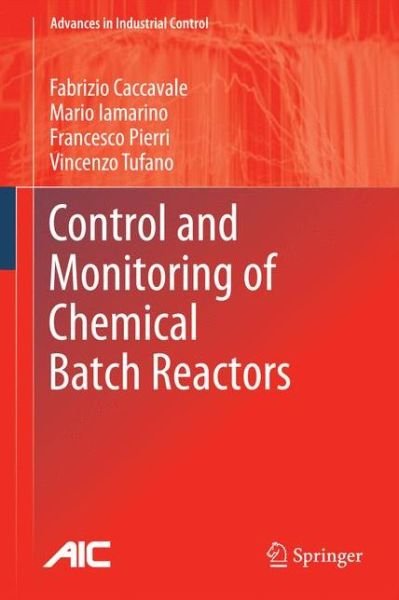 Control and Monitoring of Chemical Batch Reactors - Advances in Industrial Control - Fabrizio Caccavale - Böcker - Springer London Ltd - 9780857291943 - 15 december 2010