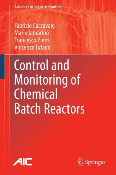 Control and Monitoring of Chemical Batch Reactors - Advances in Industrial Control - Fabrizio Caccavale - Books - Springer London Ltd - 9780857291943 - December 15, 2010