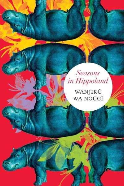 Cover for Wanjiku Wa Ngugi · Seasons in Hippoland - The Africa List - (Seagull titles CHUP) (Inbunden Bok) (2021)