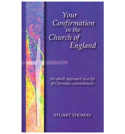 Your Confirmation in the Church of England: An Adult Approach to a Life of Christian Commitment - Stuart Thomas - Books - Kevin Mayhew Ltd - 9780862097943 - February 1, 1996