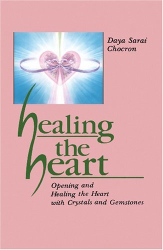 Cover for Daya Sarai Chocron · Healing the Heart: Opening and Healing the Heart with Crystals and Gemstones (Taschenbuch) (2004)
