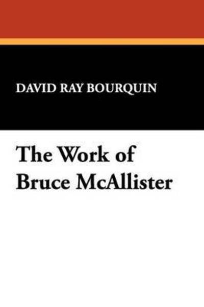 Cover for David Ray Bourquin · The Work of Bruce Mcallister (Bibliographies of Modern Authors; 13) (Taschenbuch) (2008)