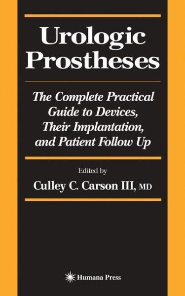 Cover for Culley C. Carson · Urologic Prostheses: The Complete Practical Guide to Devices, Their Implantation, and Patient Follow Up - Current Clinical Urology (Innbunden bok) [2002 edition] (2001)