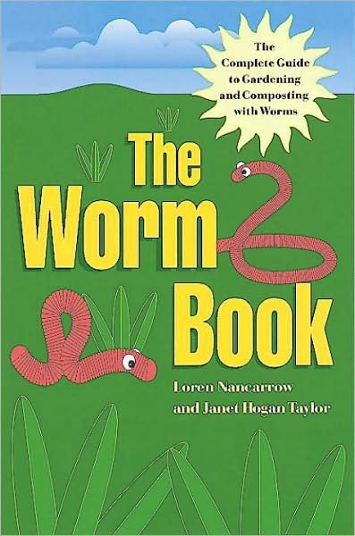 Cover for Loren Nancarrow · The Worm Book: the Complete Guide to Worms in Your Garden (Paperback Book) (1998)