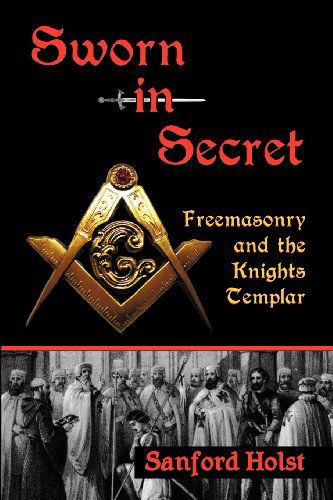 Cover for Sanford Holst · Sworn in Secret: Freemasonry and the Knights Templar (Gebundenes Buch) (2012)