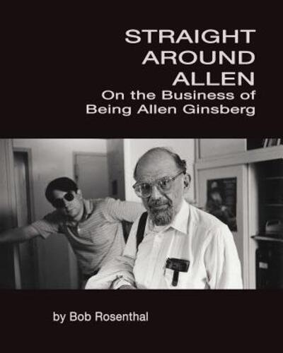 Cover for Bob Rosenthal · Straight Around Allen : On the Business of Being Allen Ginsberg (Paperback Book) (2018)