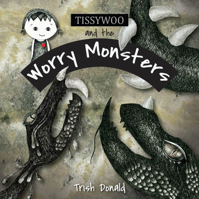 Cover for Trish Donald · Tissywoo and the Worry Monsters (Hardcover Book) (2018)