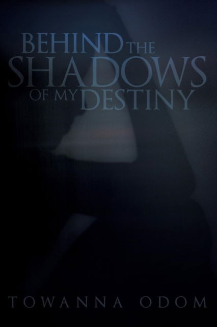Cover for Towanna Odom · Behind The Shadows Of My Destiny (Paperback Book) (2016)