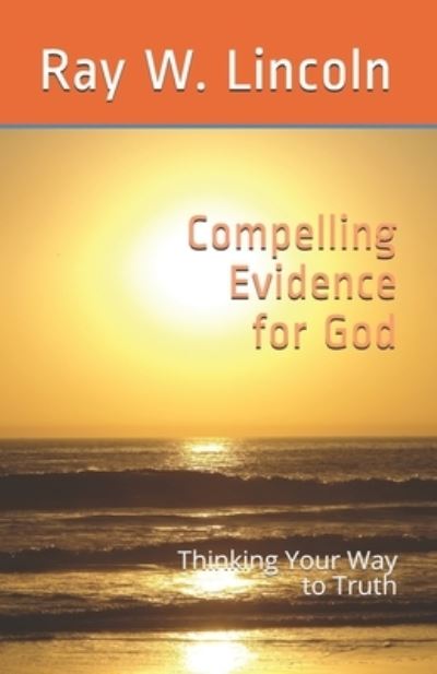 Cover for Ray W Lincoln · Compelling Evidence for God (Paperback Book) (2020)